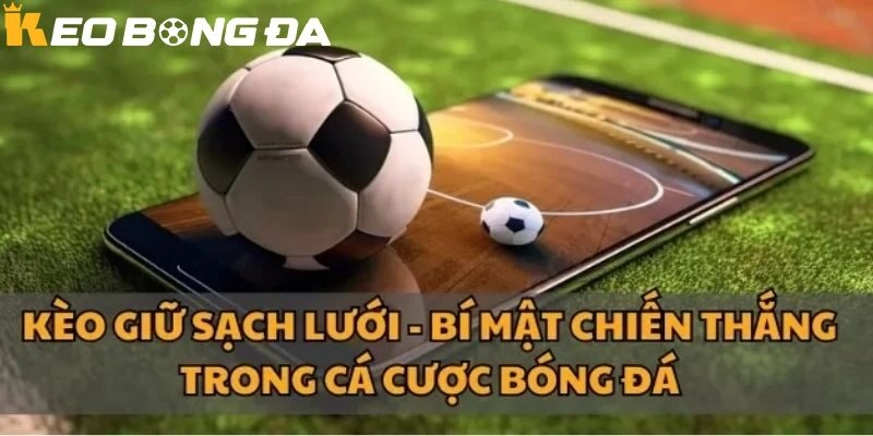 Kinh Nghiệm Chơi Kèo Giữ Sạch Lưới Hiệu Quả Nhất 2025