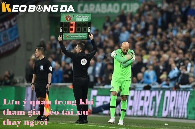 Lưu ý quan trọng khi tham gia kèo tài xỉu thay người